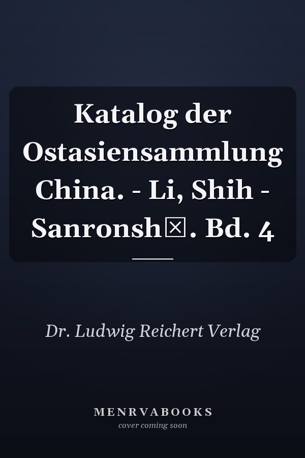 Katalog der Ostasiensammlung China. - Li, Shih - Sanronshū. Bd. 4