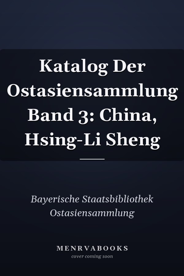 Katalog Der Ostasiensammlung Band 3: China, Hsing-Li Sheng