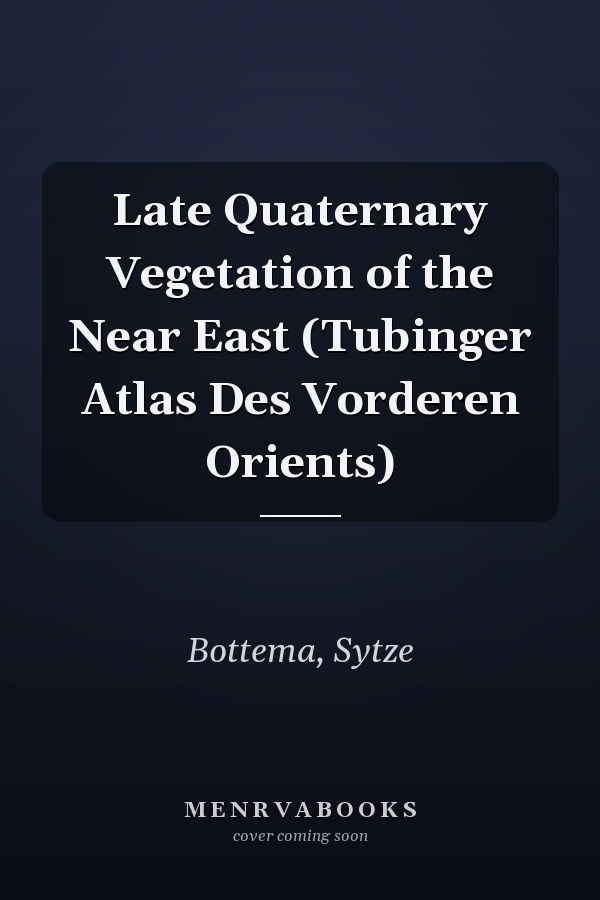Late Quaternary Vegetation of the Near East (Tubinger Atlas Des Vorderen Orients)