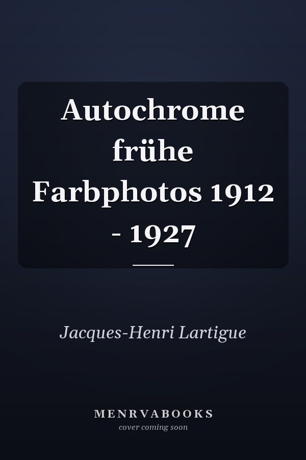 Autochrome frühe Farbphotos 1912 - 1927