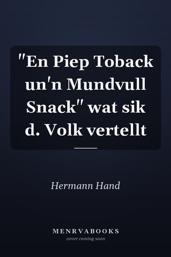 "En Piep Toback un'n Mundvull Snack" wat sik d. Volk vertellt