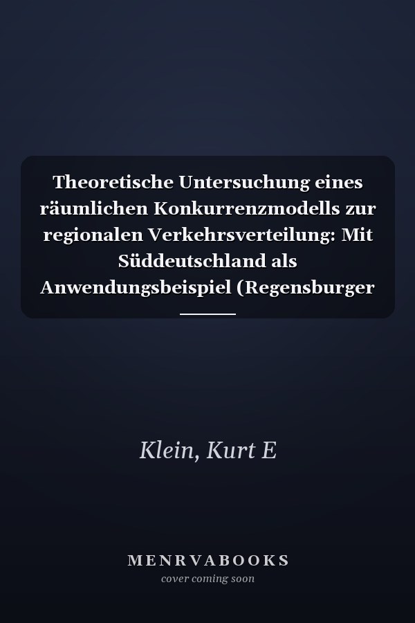 Theoretische Untersuchung eines räumlichen Konkurrenzmodells zur regionalen Verkehrsverteilung: Mit Süddeutschland als Anwendungsbeispiel (Regensburger geographische Schriften) (German Edition)