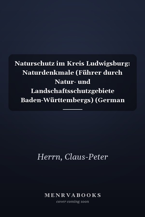 Naturschutz im Kreis Ludwigsburg: Naturdenkmale (Führer durch Natur- und Landschaftsschutzgebiete Baden-Württembergs) (German Edition)