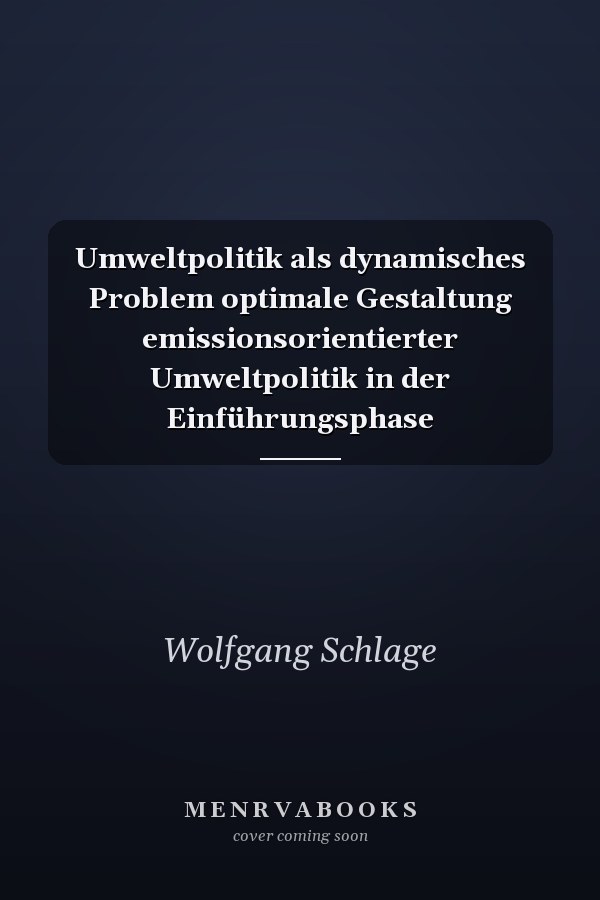 Umweltpolitik als dynamisches Problem optimale Gestaltung emissionsorientierter Umweltpolitik in der Einführungsphase