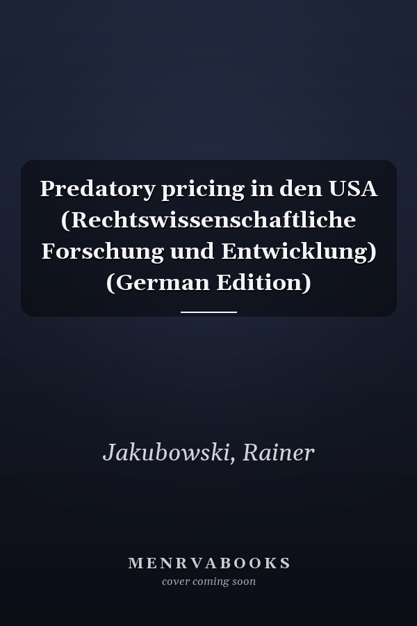 Predatory pricing in den USA (Rechtswissenschaftliche Forschung und Entwicklung) (German Edition)