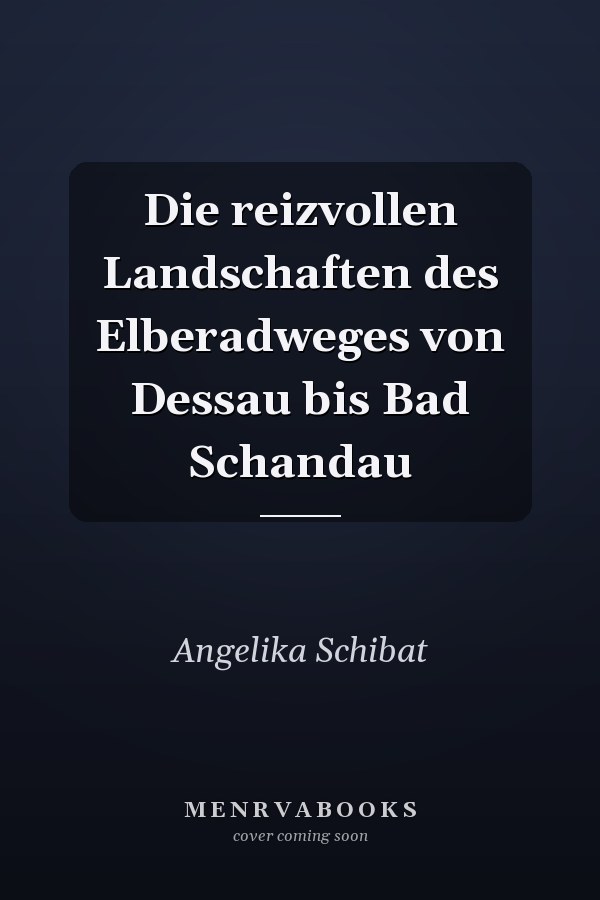 Die reizvollen Landschaften des Elberadweges von Dessau bis Bad Schandau