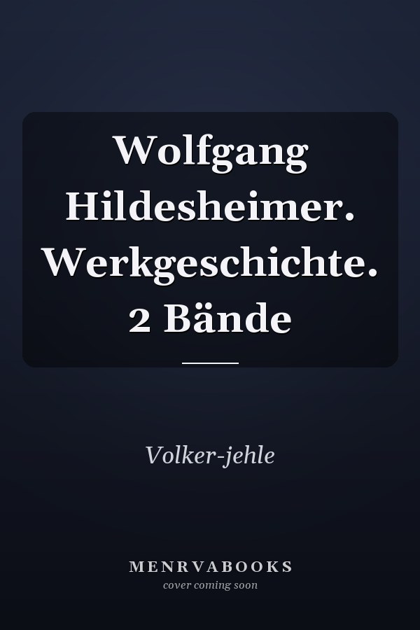 Wolfgang Hildesheimer. Werkgeschichte. 2 Bände
