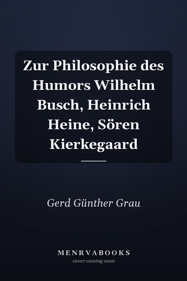 Zur Philosophie des Humors Wilhelm Busch, Heinrich Heine, Sören Kierkegaard