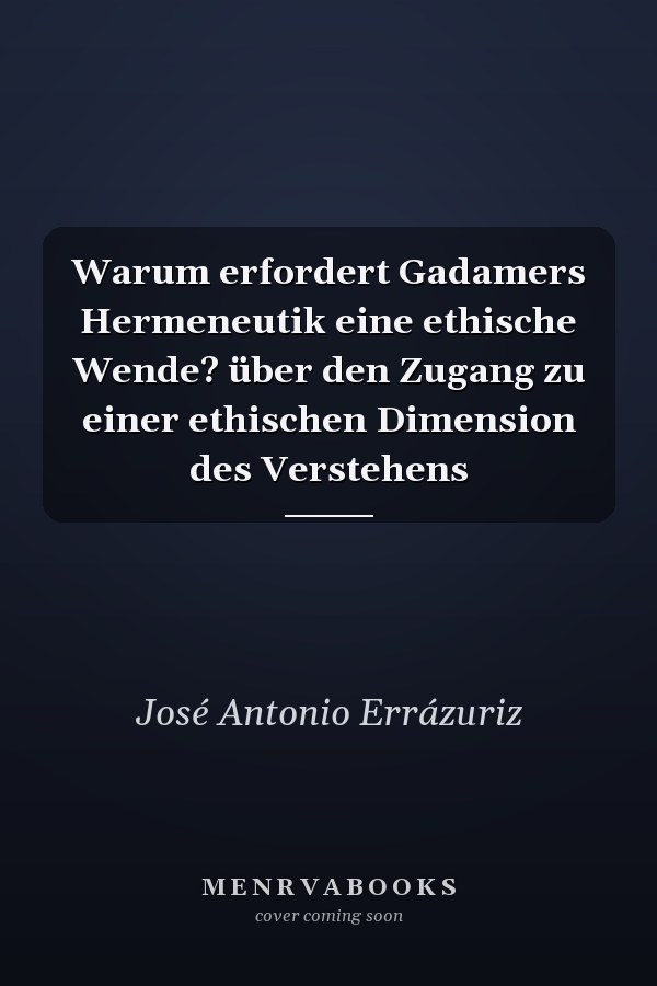 Warum erfordert Gadamers Hermeneutik eine ethische Wende? über den Zugang zu einer ethischen Dimension des Verstehens