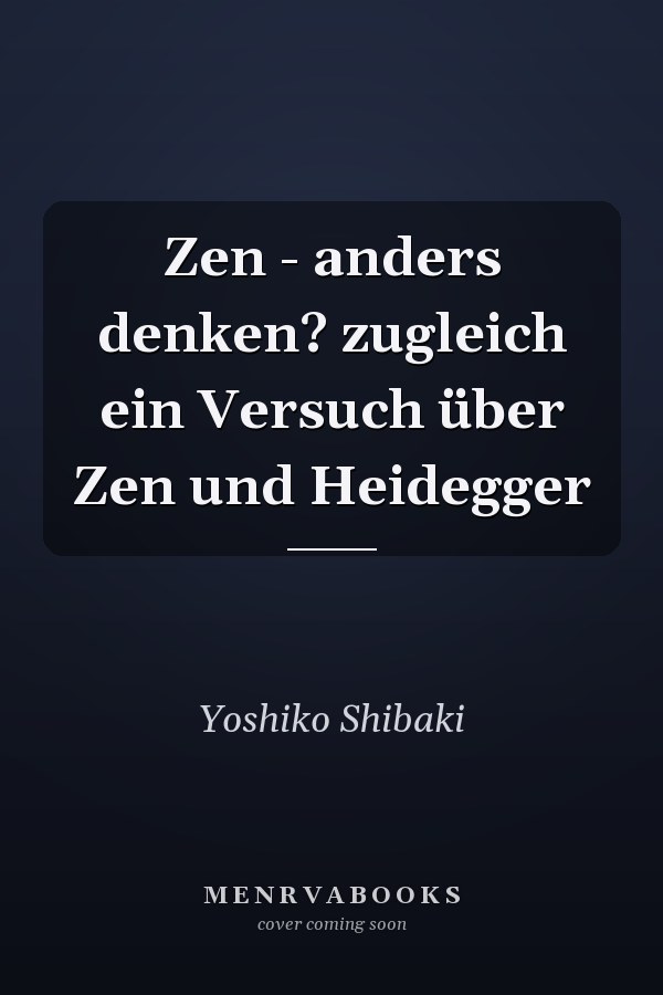 Zen - anders denken? zugleich ein Versuch über Zen und Heidegger