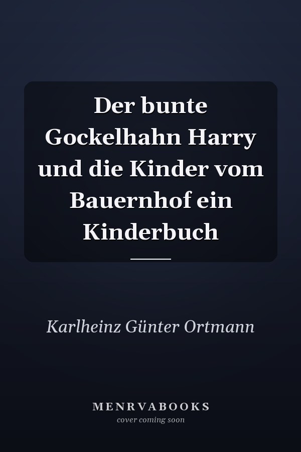 Der bunte Gockelhahn Harry und die Kinder vom Bauernhof ein Kinderbuch