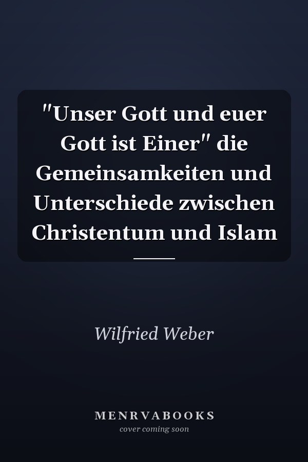 "Unser Gott und euer Gott ist Einer" die Gemeinsamkeiten und Unterschiede zwischen Christentum und Islam