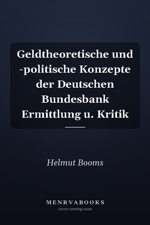Geldtheoretische und -politische Konzepte der Deutschen Bundesbank Ermittlung u. Kritik