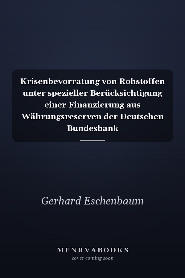 Krisenbevorratung von Rohstoffen unter spezieller Berücksichtigung einer Finanzierung aus Währungsreserven der Deutschen Bundesbank