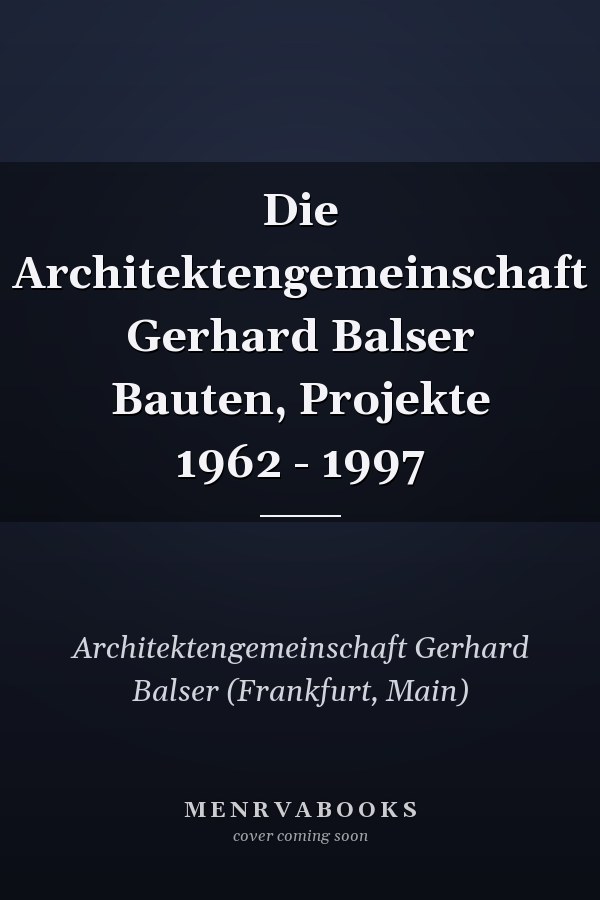 Die Architektengemeinschaft Gerhard Balser Bauten, Projekte 1962 - 1997