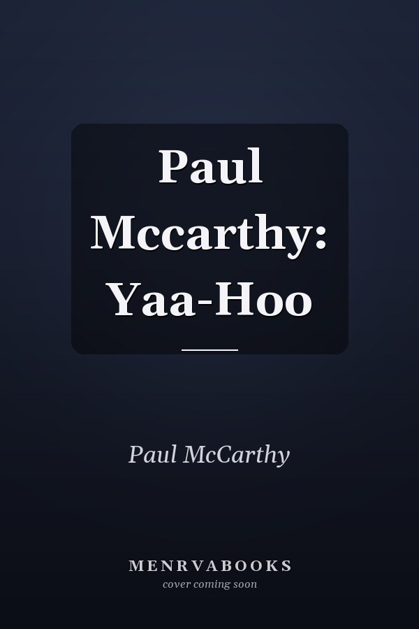 Paul Mccarthy: Yaa-Hoo