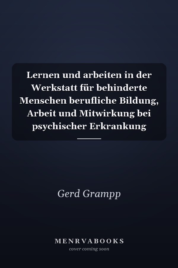 Lernen und arbeiten in der Werkstatt für behinderte Menschen berufliche Bildung, Arbeit und Mitwirkung bei psychischer Erkrankung