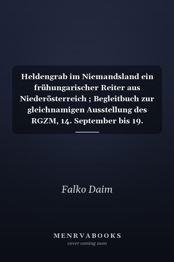 Heldengrab im Niemandsland ein frühungarischer Reiter aus Niederösterreich ; Begleitbuch zur gleichnamigen Ausstellung des RGZM, 14. September bis 19. November 2006