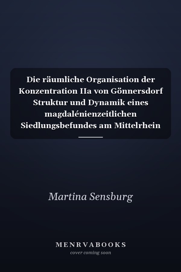 Die räumliche Organisation der Konzentration IIa von Gönnersdorf Struktur und Dynamik eines magdalénienzeitlichen Siedlungsbefundes am Mittelrhein