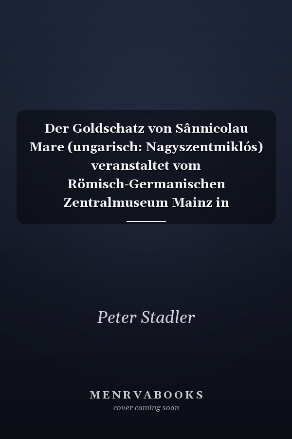 Der Goldschatz von Sânnicolau Mare (ungarisch: Nagyszentmiklós) veranstaltet vom Römisch-Germanischen Zentralmuseum Mainz in Kooperation mit der Antikensammlung des Kunsthistorischen Museums, Wien 7.-9. Oktober 2010