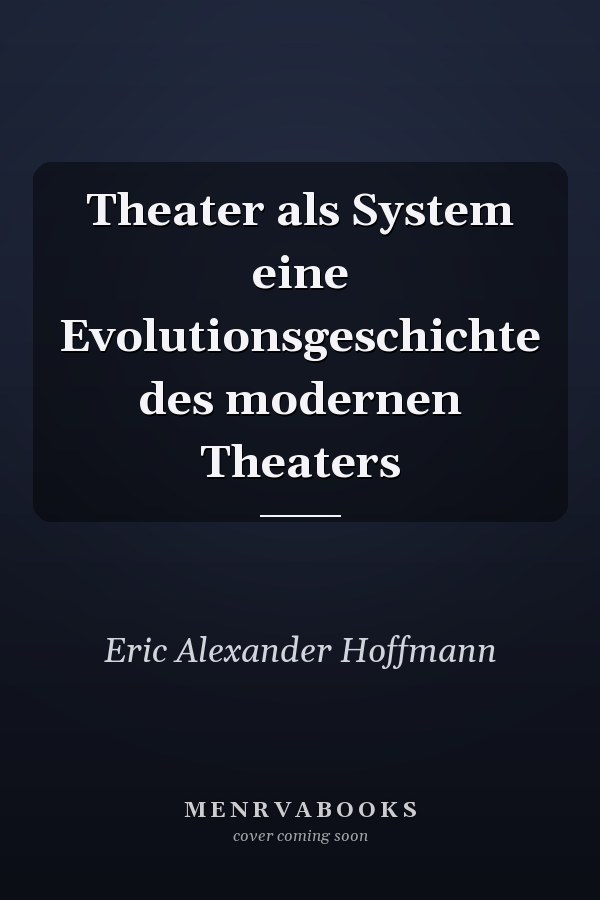 Theater als System eine Evolutionsgeschichte des modernen Theaters