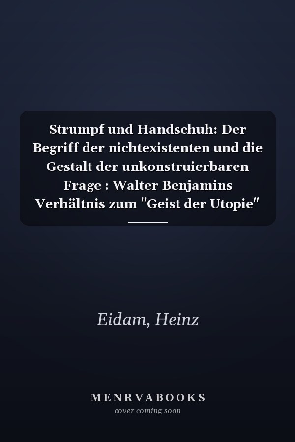 Strumpf und Handschuh: Der Begriff der nichtexistenten und die Gestalt der unkonstruierbaren Frage : Walter Benjamins Verhältnis zum "Geist der Utopie" Ernst Blochs (Epistemata) (German Edition)