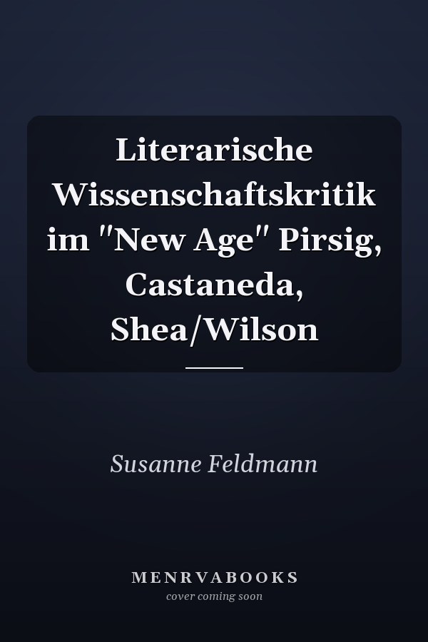 Literarische Wissenschaftskritik im "New Age" Pirsig, Castaneda, Shea/Wilson