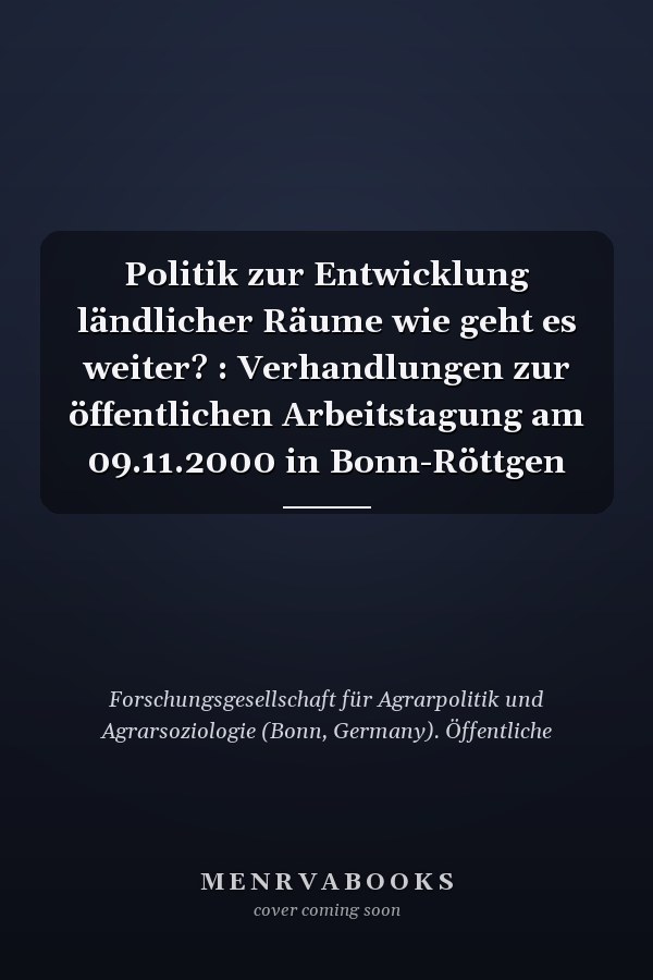 Politik zur Entwicklung ländlicher Räume wie geht es weiter? : Verhandlungen zur öffentlichen Arbeitstagung am 09.11.2000 in Bonn-Röttgen