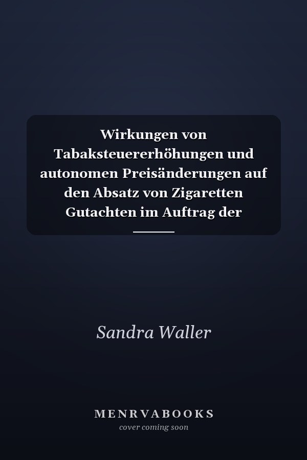 Wirkungen von Tabaksteuererhöhungen und autonomen Preisänderungen auf den Absatz von Zigaretten Gutachten im Auftrag der Forschungegesellschaft Rauchen und Gesundheit mbH