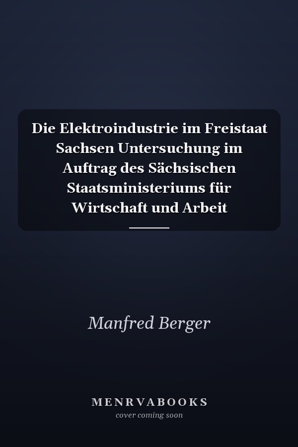 Die Elektroindustrie im Freistaat Sachsen Untersuchung im Auftrag des Sächsischen Staatsministeriums für Wirtschaft und Arbeit