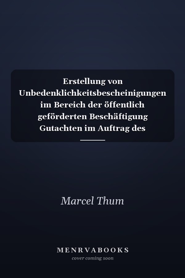 Erstellung von Unbedenklichkeitsbescheinigungen im Bereich der öffentlich geförderten Beschäftigung Gutachten im Auftrag des Sächsischen Staatsministeriums für Wirtschaft und Arbeit (SMWA)