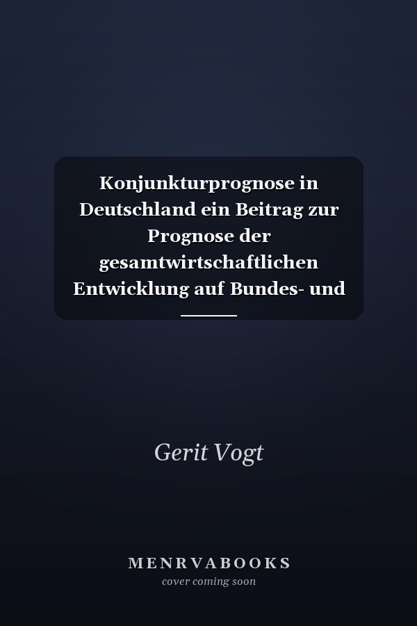 Konjunkturprognose in Deutschland ein Beitrag zur Prognose der gesamtwirtschaftlichen Entwicklung auf Bundes- und Länderebene