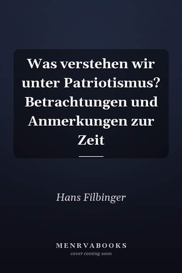 Was verstehen wir unter Patriotismus? Betrachtungen und Anmerkungen zur Zeit