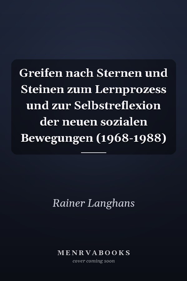 Greifen nach Sternen und Steinen zum Lernprozess und zur Selbstreflexion der neuen sozialen Bewegungen (1968-1988)