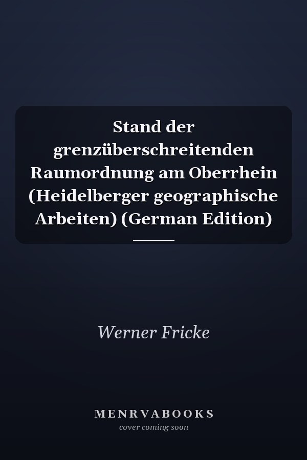Stand der grenzüberschreitenden Raumordnung am Oberrhein (Heidelberger geographische Arbeiten) (German Edition)