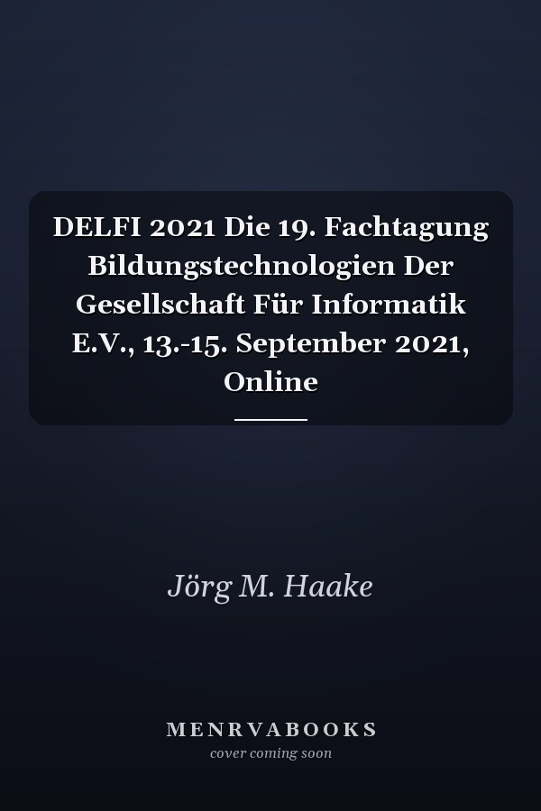 DELFI 2021 Die 19. Fachtagung Bildungstechnologien Der Gesellschaft Für Informatik E.V., 13.-15. September 2021, Online