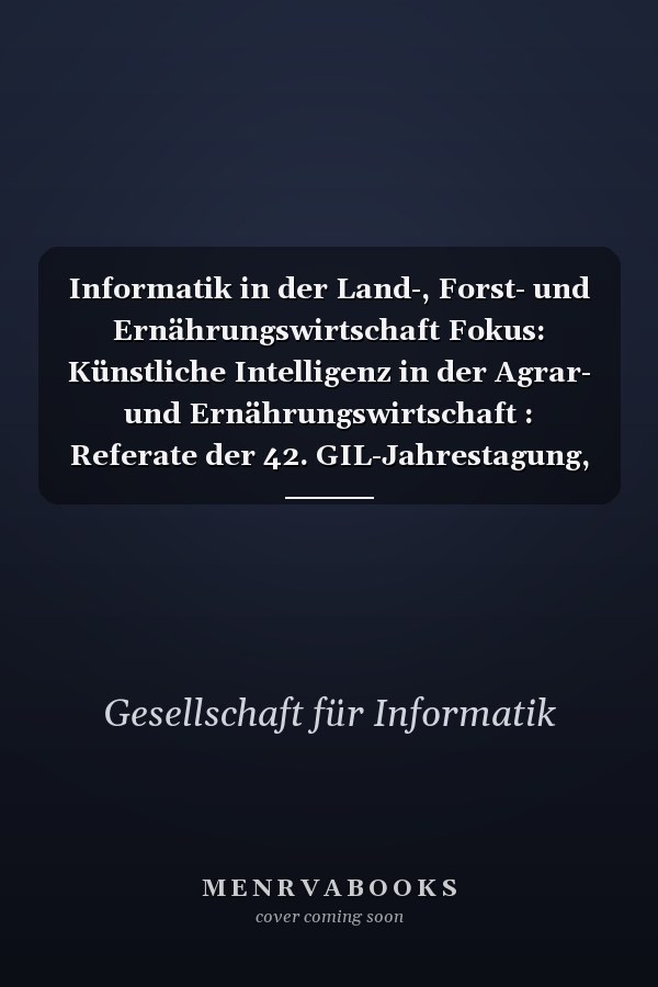 Informatik in der Land-, Forst- und Ernährungswirtschaft Fokus: Künstliche Intelligenz in der Agrar- und Ernährungswirtschaft : Referate der 42. GIL-Jahrestagung, 21.-22. Februar 2022, Agroscope, Tänikon, Ettenhausen, Schweiz