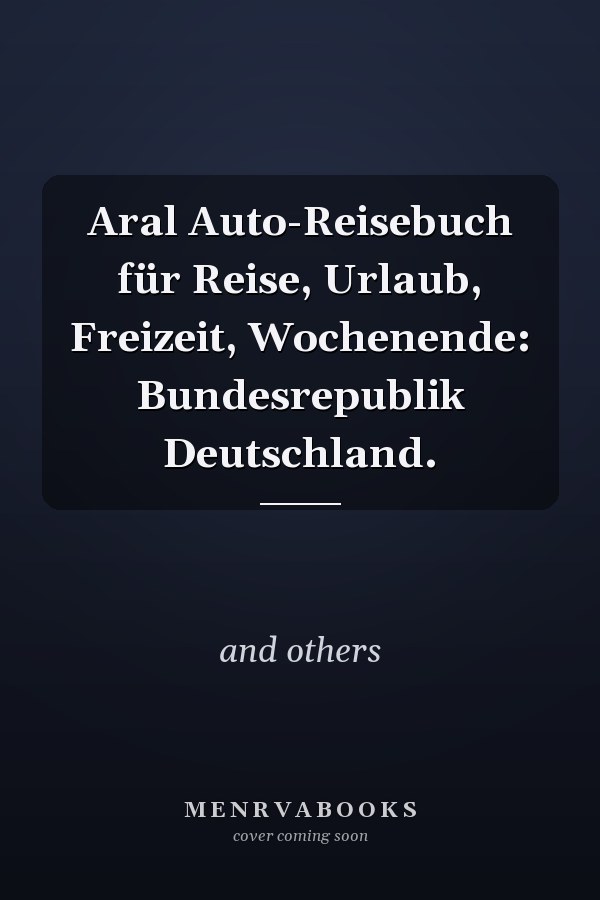 Aral Auto-Reisebuch für Reise, Urlaub, Freizeit, Wochenende: Bundesrepublik Deutschland.