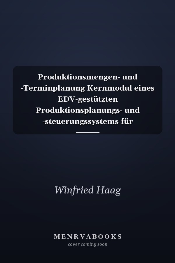Produktionsmengen- und -Terminplanung Kernmodul eines EDV-gestützten Produktionsplanungs- und -steuerungssystems für Unternehmen der Fertigungsindustrie