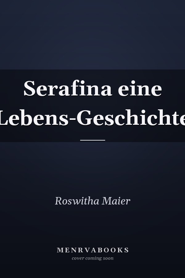 Serafina eine Lebens-Geschichte