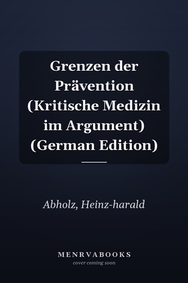 Grenzen der Prävention (Kritische Medizin im Argument) (German Edition)