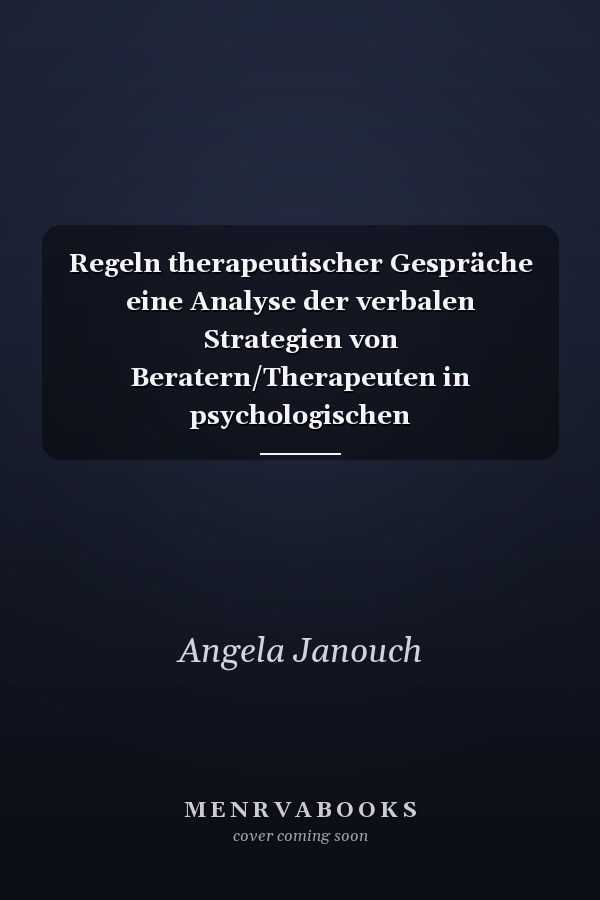 Regeln therapeutischer Gespräche eine Analyse der verbalen Strategien von Beratern/Therapeuten in psychologischen Behandlungsinteraktionen