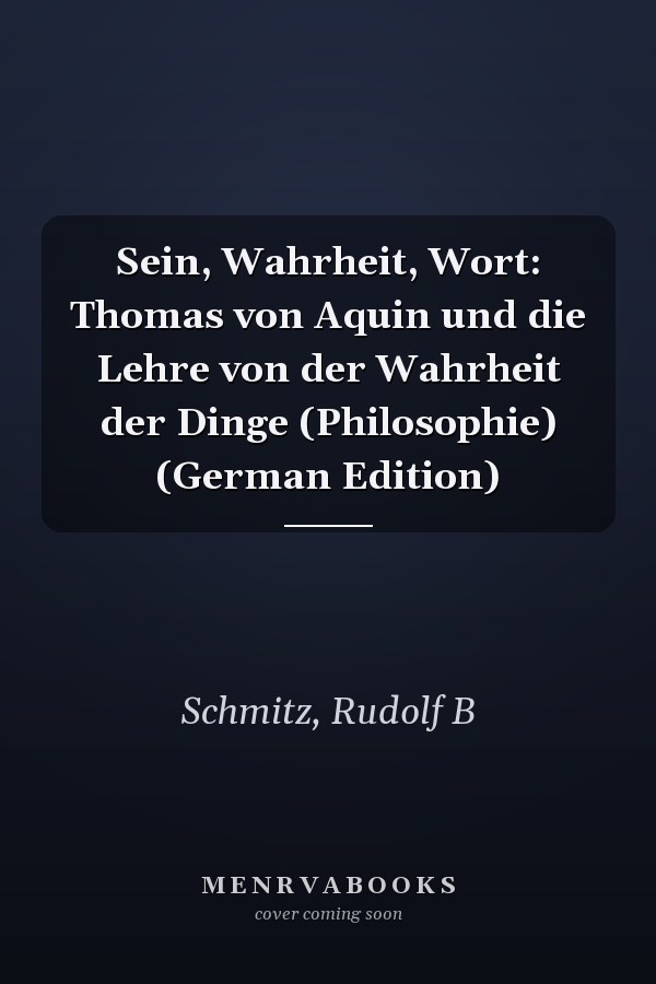 Sein, Wahrheit, Wort: Thomas von Aquin und die Lehre von der Wahrheit der Dinge (Philosophie) (German Edition)