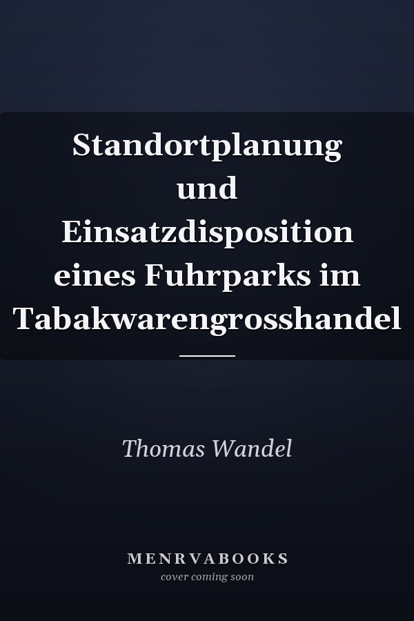 Standortplanung und Einsatzdisposition eines Fuhrparks im Tabakwarengrosshandel