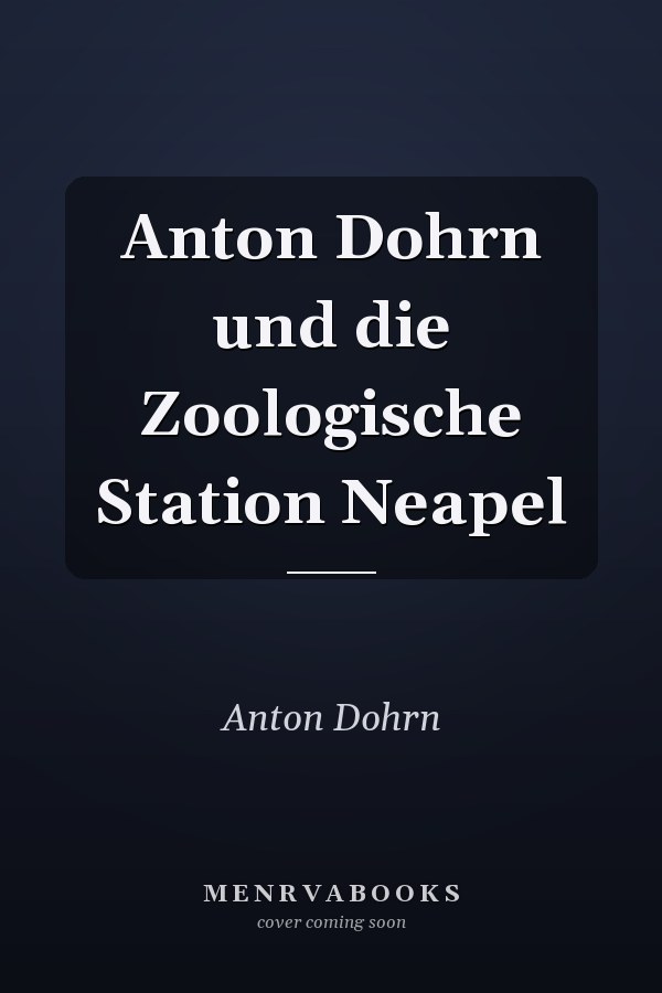 Anton Dohrn und die Zoologische Station Neapel