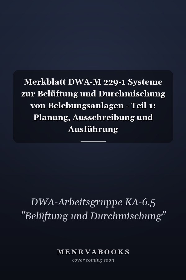 Merkblatt DWA-M 229-1 Systeme zur Belüftung und Durchmischung von Belebungsanlagen - Teil 1: Planung, Ausschreibung und Ausführung