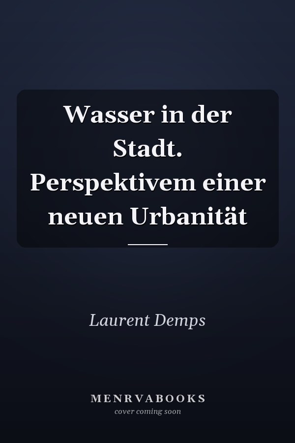 Wasser in der Stadt. Perspektivem einer neuen Urbanität