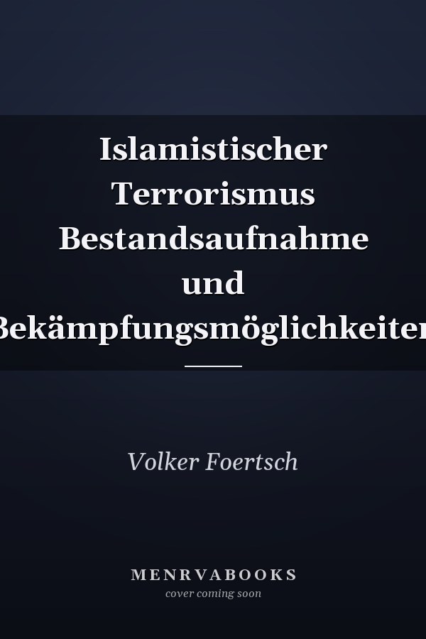 Islamistischer Terrorismus Bestandsaufnahme und Bekämpfungsmöglichkeiten