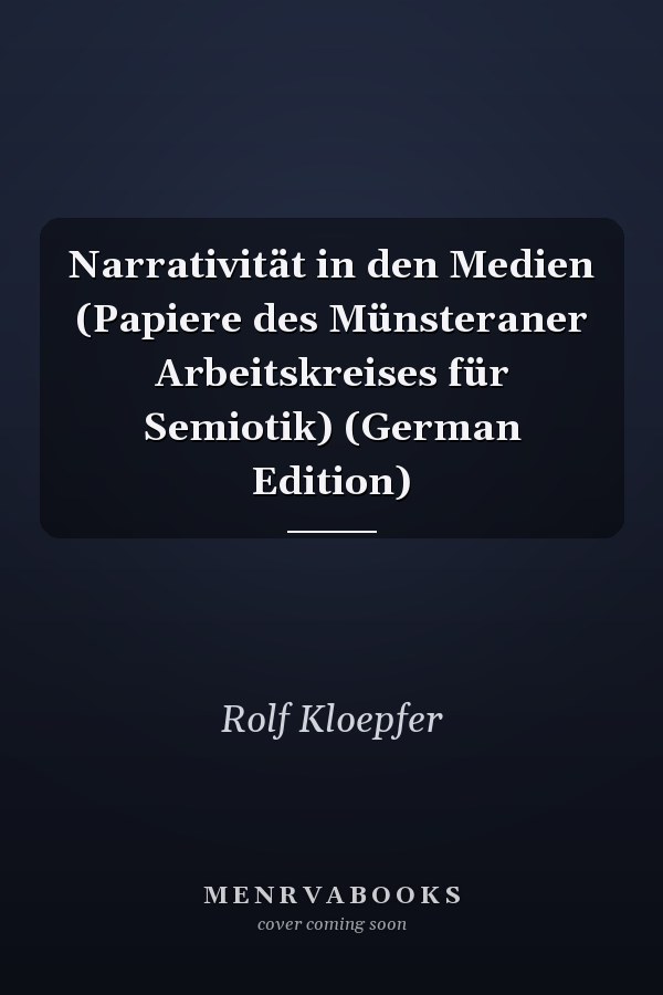 Narrativität in den Medien (Papiere des Münsteraner Arbeitskreises für Semiotik) (German Edition)