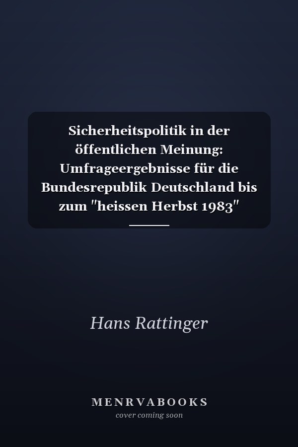 Sicherheitspolitik in der öffentlichen Meinung: Umfrageergebnisse für die Bundesrepublik Deutschland bis zum "heissen Herbst 1983" (German Edition)